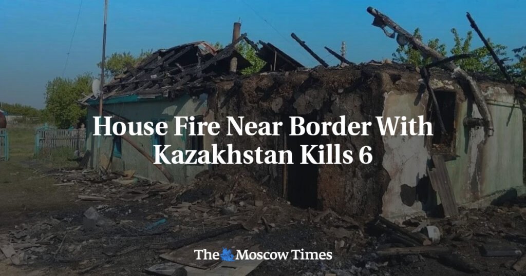 House Fire Near Border With Kazakhstan Kills 6
