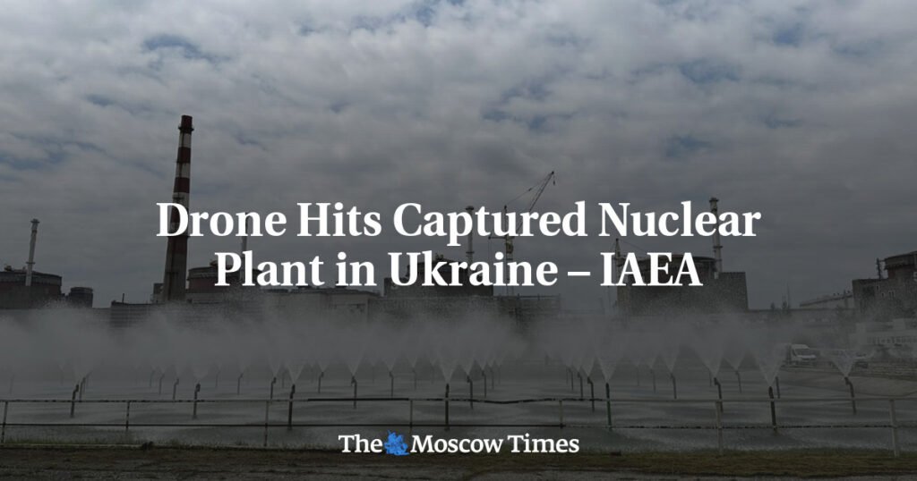 Drone Hits Captured Nuclear Plant in Ukraine – IAEA