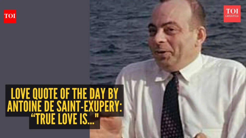Love quote of the day by Antoine De Saint-Exupery: “True love is…”