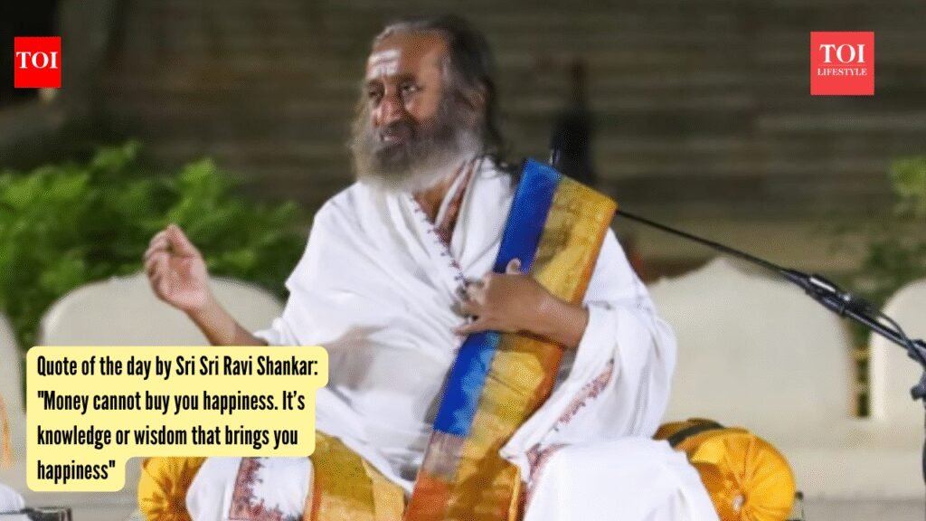 Quote of the day by Sri Sri Ravi Shankar: “Money cannot buy you happiness. It’s knowledge or wisdom that brings you happiness”