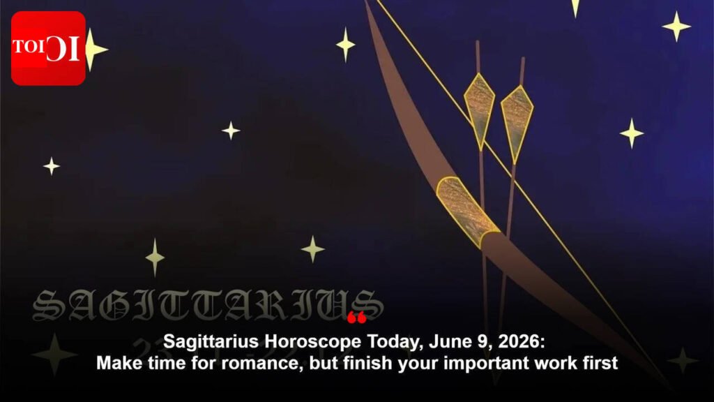 Sagittarius Horoscope Today, June 9, 2026: Make time for romance, but finish your important work first