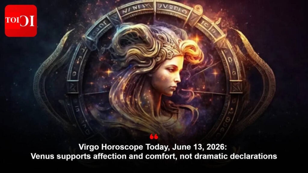 Virgo Horoscope Today, June 13, 2026: Venus supports affection and comfort, not dramatic declarations
