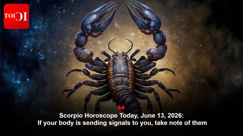 Scorpio Horoscope Today, June 13, 2026: If your body is sending signals to you, take note of them