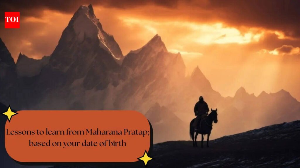 Lessons to learn from Maharana Pratap; based on your date of birth
