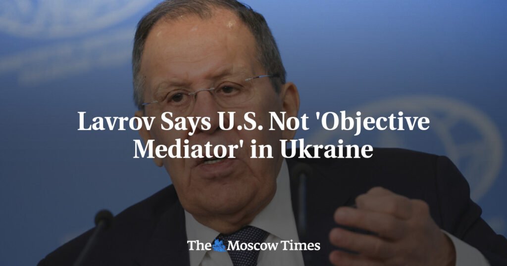 Lavrov Says U.S. Not ‘Objective Mediator’ in Ukraine