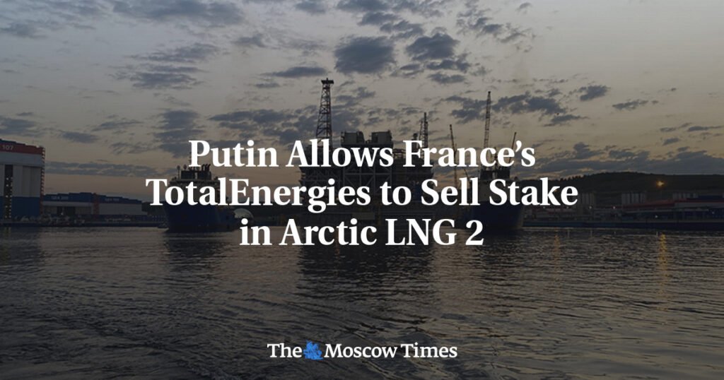 Putin Allows France’s TotalEnergies to Sell Stake in Arctic LNG 2