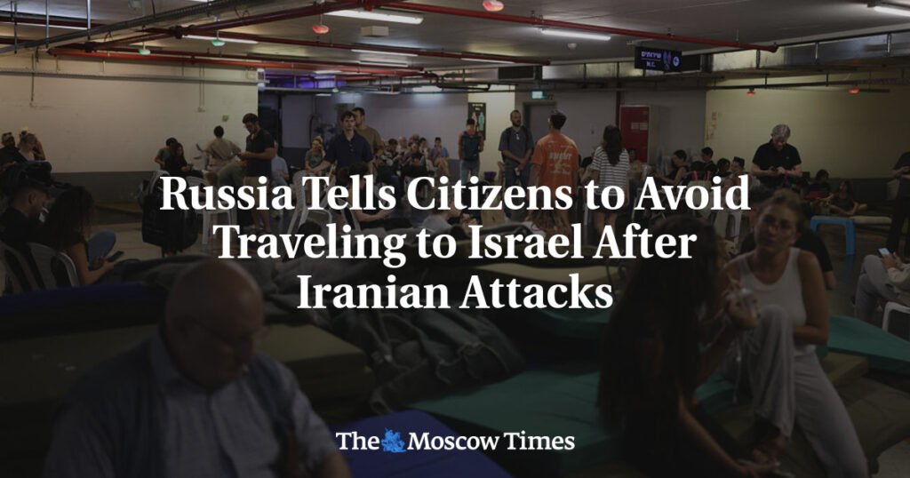 Russia Tells Citizens to Avoid Traveling to Israel After Iranian Attacks