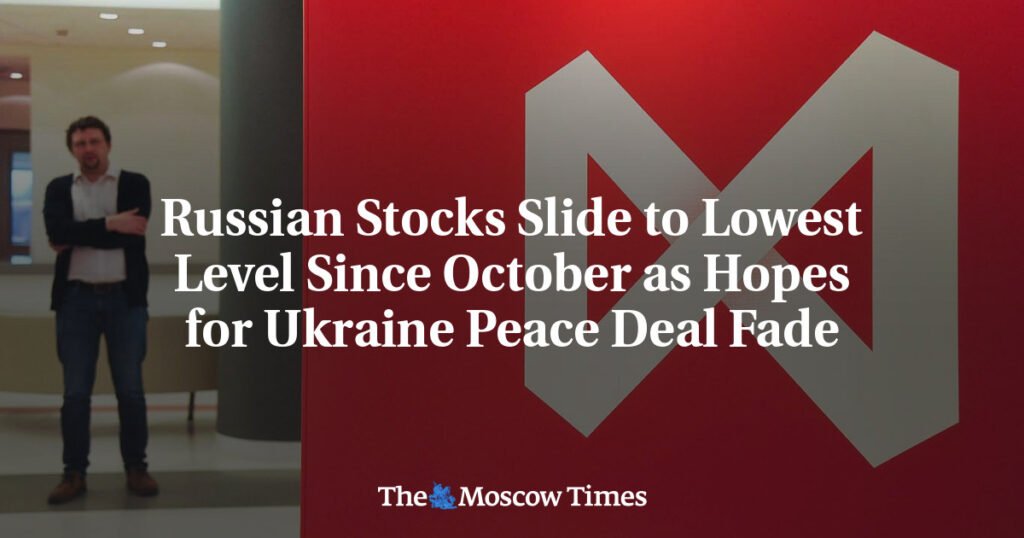Russian Stocks Slide to Lowest Level Since October as Hopes for Ukraine Peace Deal Fade