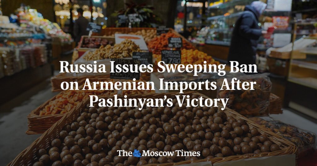 Russia Issues Sweeping Ban on Armenian Imports After Pashinyan’s Victory