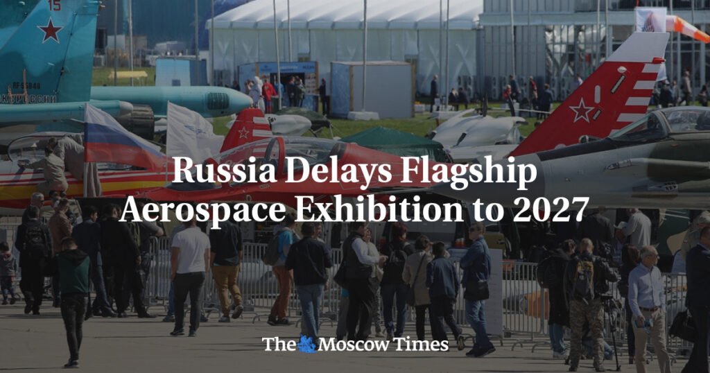 Russia Delays Flagship Aerospace Exhibition to 2027