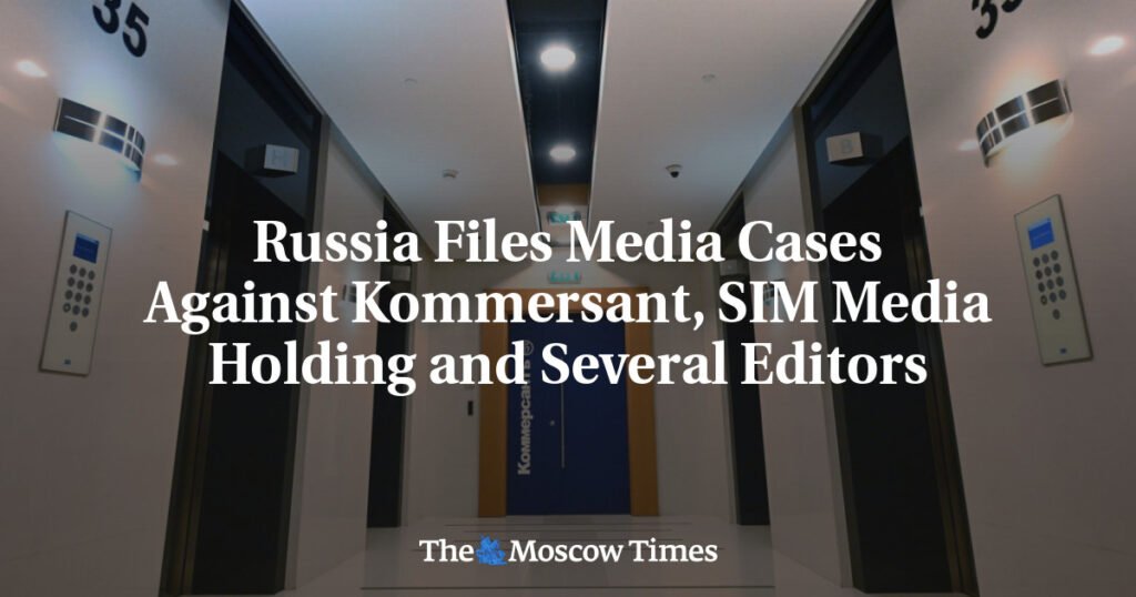Russia Files Media Cases Against Kommersant, SIM Media Holding and Several Editors
