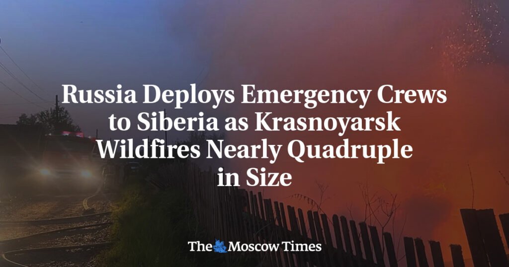 Russia Deploys Emergency Crews to Siberia as Krasnoyarsk Wildfires Nearly Quadruple in Size