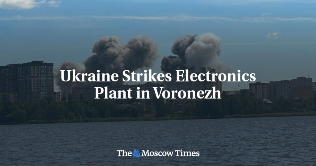 Ukraine Strikes Electronics Plant in Voronezh