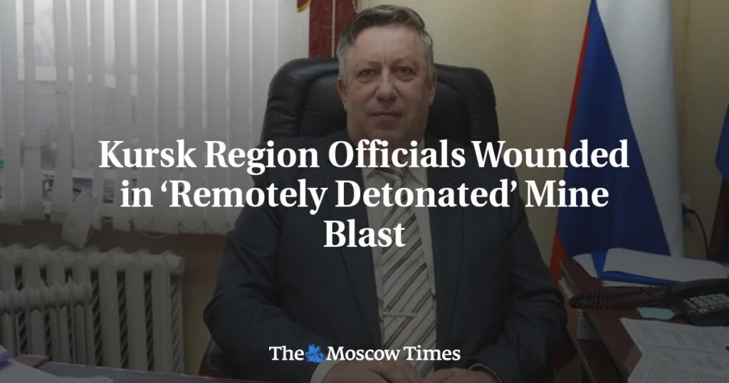 Kursk Region Officials Wounded in ‘Remotely Detonated’ Mine Blast