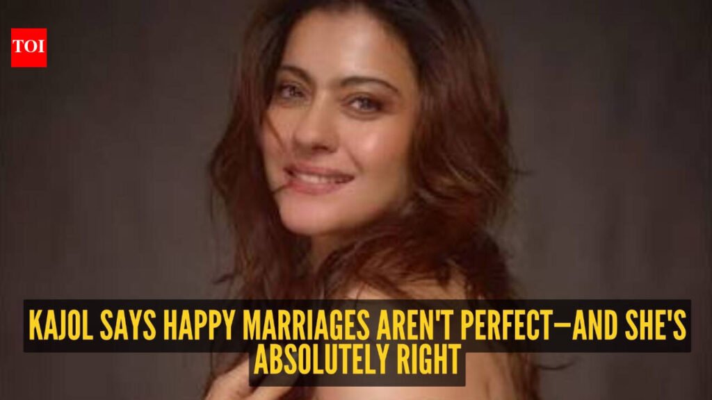 Kajol’s take on marriage is refreshingly honest: ‘No marriage can be happy 24×7’ |