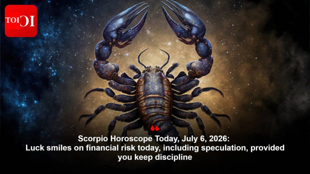 Scorpio Horoscope Today, July 6, 2026: Luck smiles on financial risk today, including speculation, provided you keep discipline