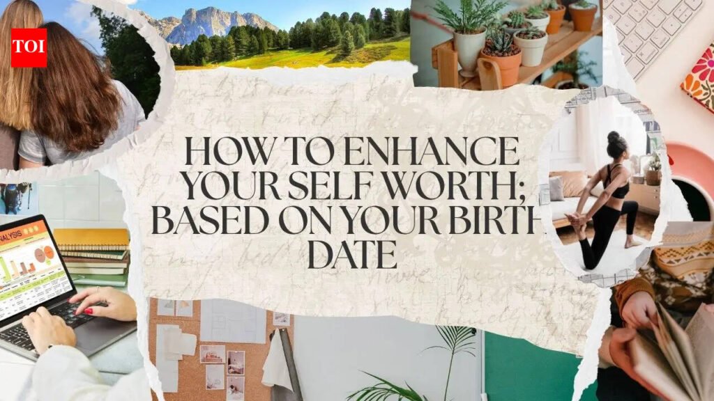 How to enhance your self worth; based on your birth date