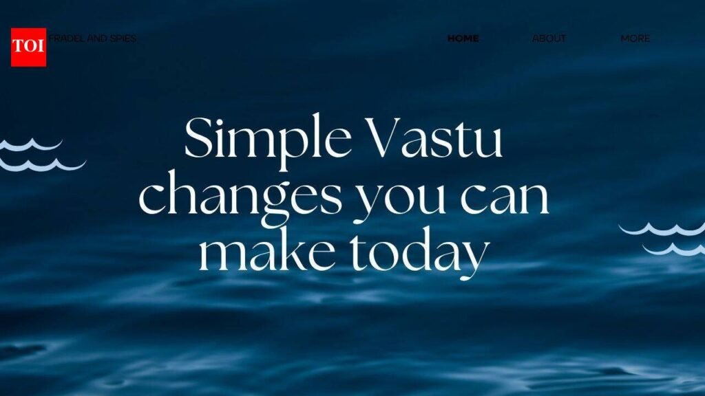 Simple Vastu changes you can make today