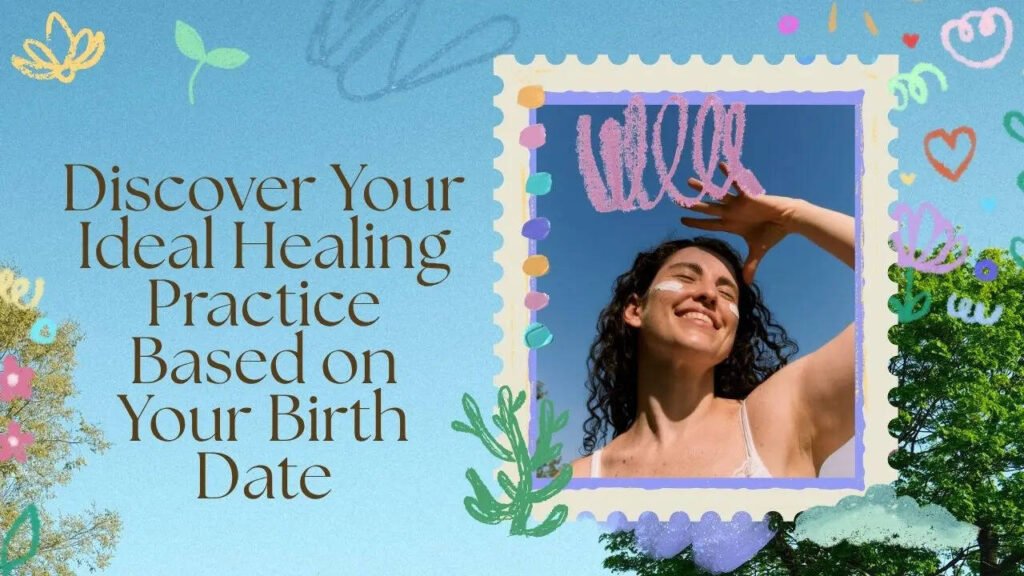 Discover Your Ideal Healing Practice Based on Your Birth Date