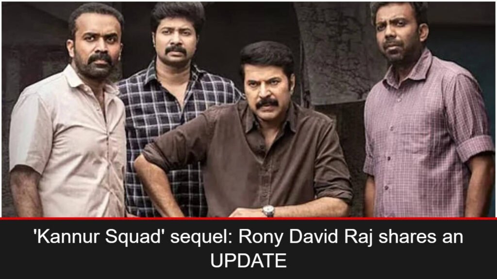 Mammootty: ‘Kannur Squad’ sequel: Rony David Raj shares an UPDATE; Says ‘ We have already spoken to Mammookka’ | Malayalam Movie News