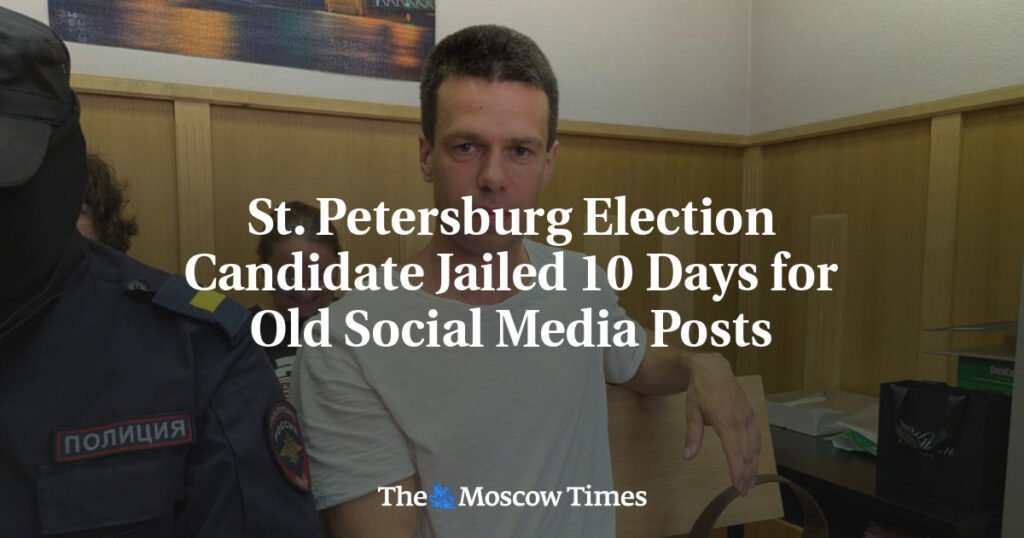 St. Petersburg Election Candidate Jailed 10 Days for Old Social Media Posts