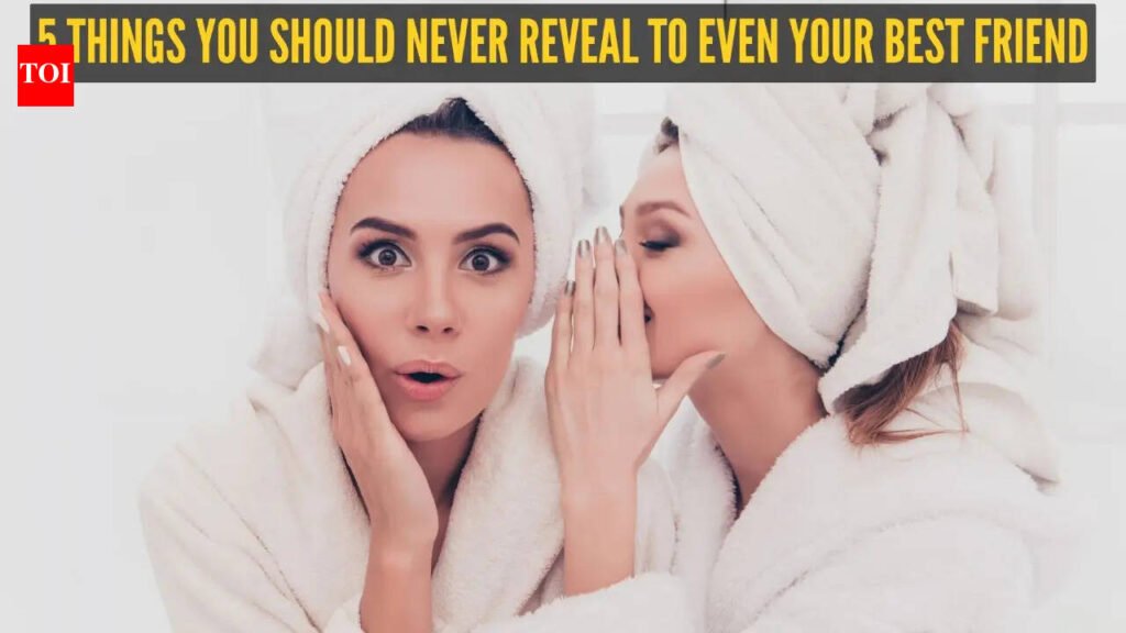 5 things you should never reveal to even your best friend