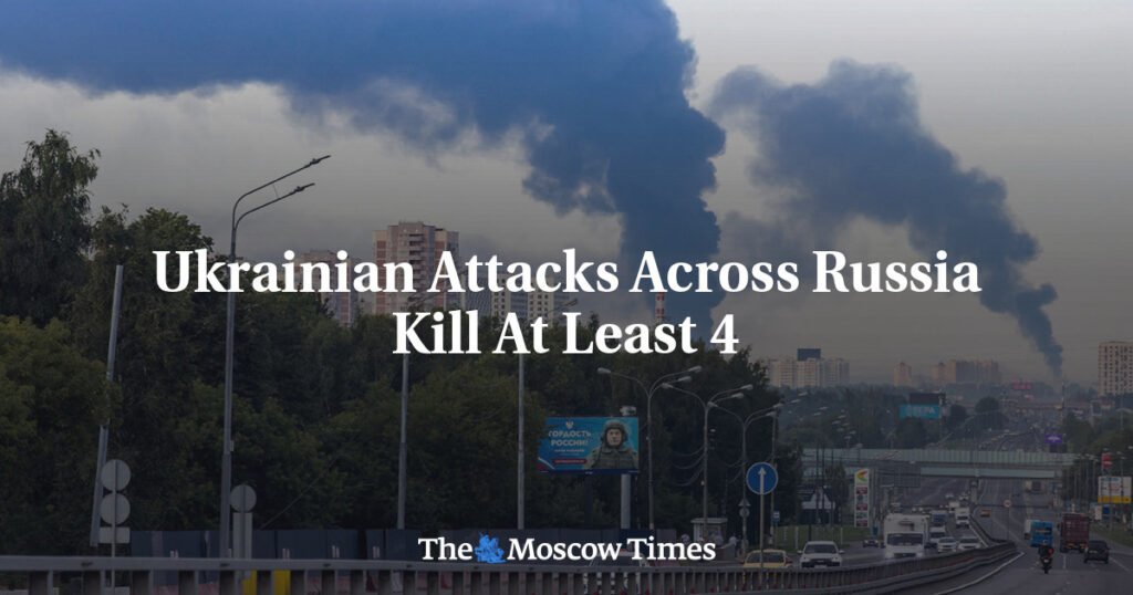 Ukrainian Attacks Across Russia Kill At Least 4
