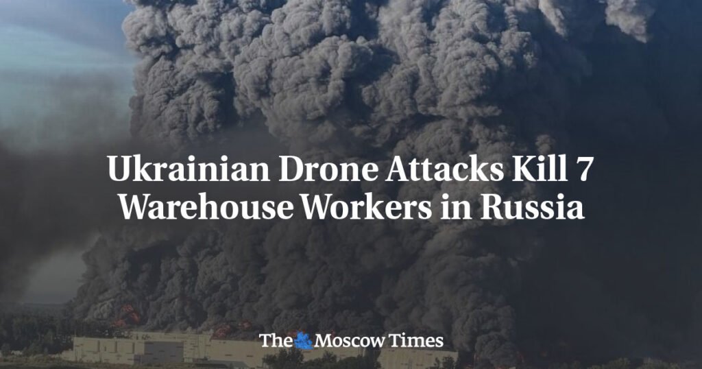 Ukrainian Drone Attacks Kill 7 Warehouse Workers in Russia