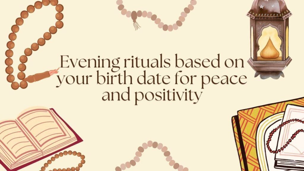 Evening rituals based on your birth date for peace and positivity
