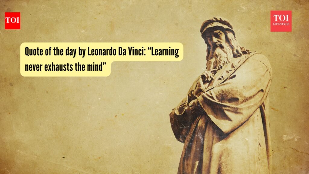 Leonardo Da Vinci Quotes: Quote of the day by Leonardo Da Vinci: “Learning never exhausts the mind”