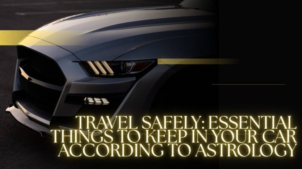 Travel Safely: Essential things to keep in your car according to astrology |