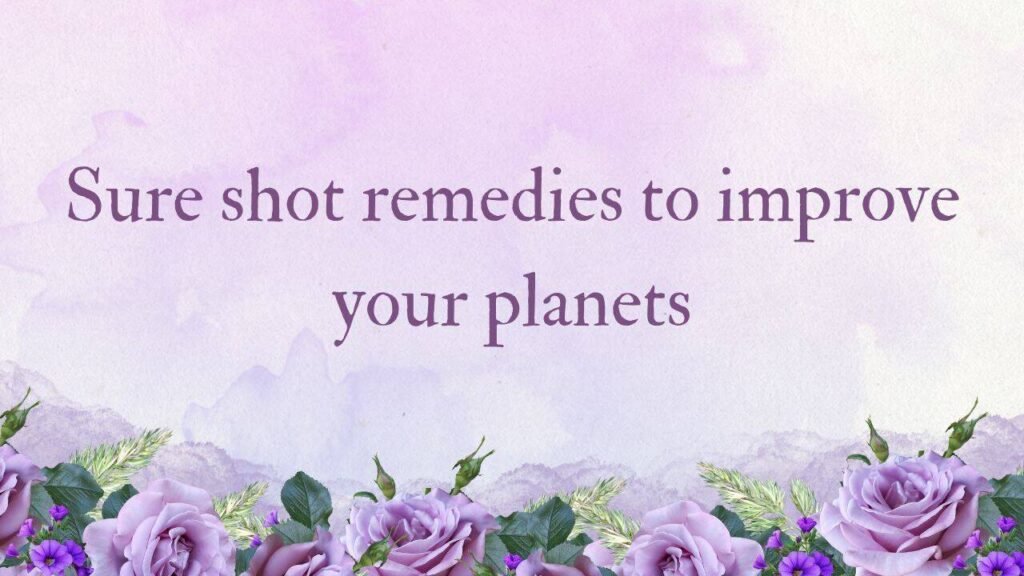 Sure shot remedies to improve your planets