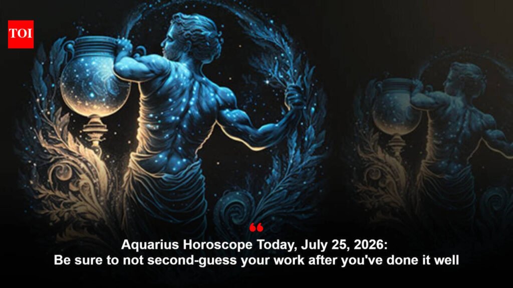 Aquarius Horoscope Today, July 25, 2026: Be sure to not second-guess your work after you’ve done it well