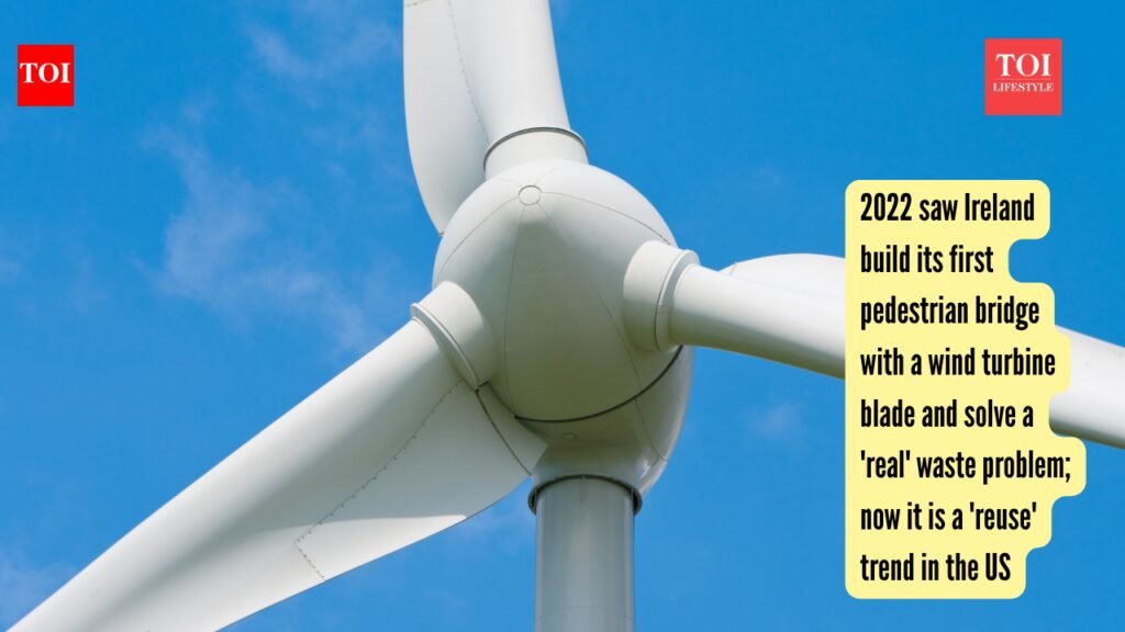 Wind Turbine Recycling: 2022 saw Ireland building its first bridge with a wind mill turbine and solving a waste problem; now it is a ‘reuse’ trend in the US