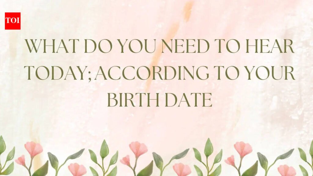 What do you need to hear today; according to your birth date