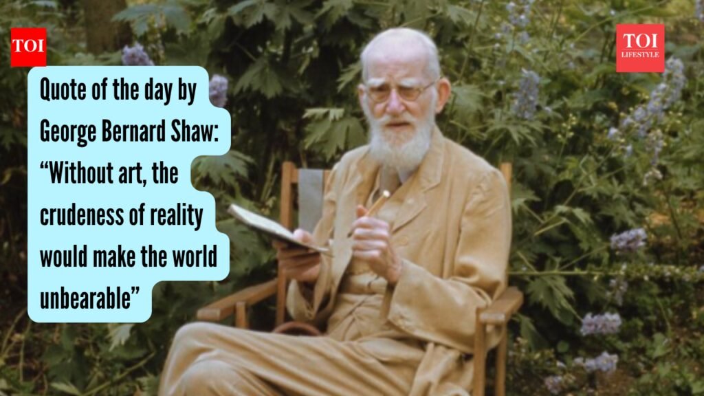George Bernard Shaw Quotes: Quote of the day by George Bernard Shaw: “Without art, the crudeness of reality would make the world unbearable”