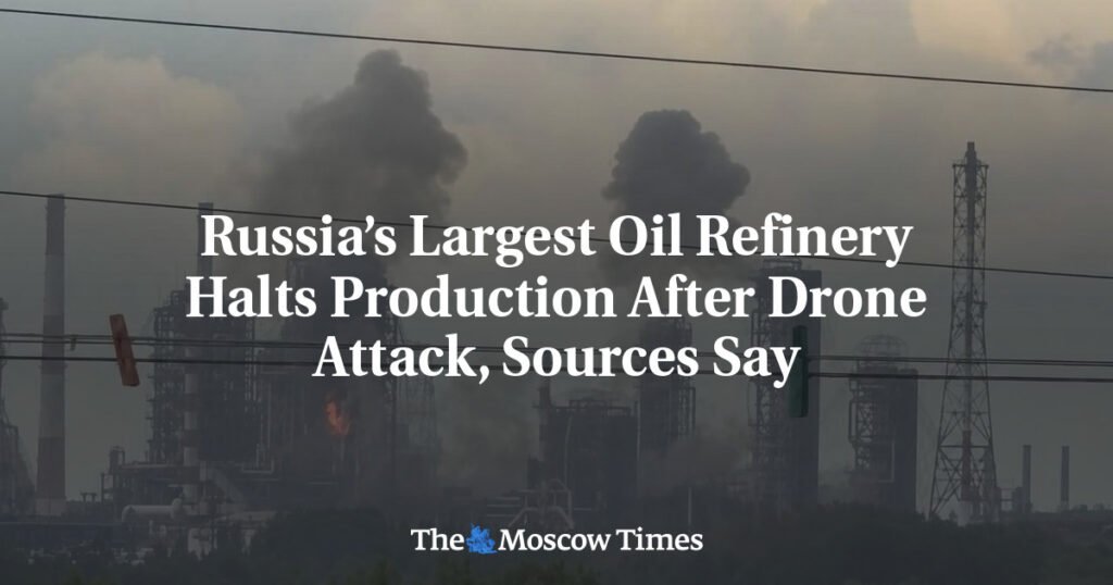 Russia’s Largest Oil Refinery Halts Production After Drone Attack, Sources Say