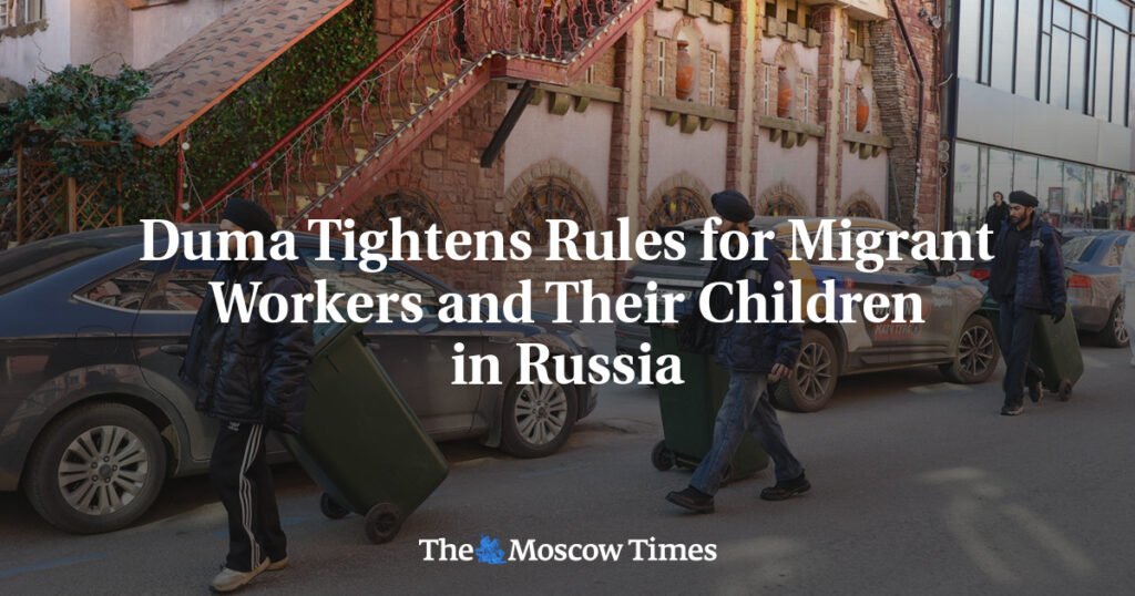 Duma Tightens Rules for Migrant Workers and Their Children in Russia