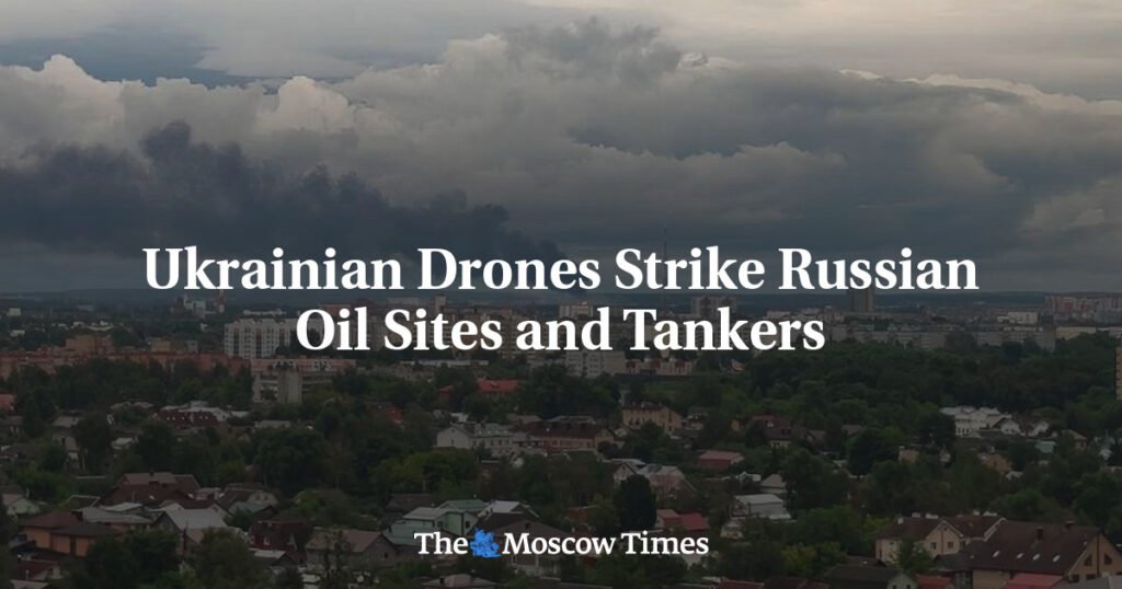 Ukrainian Drones Strike Russian Oil Sites and Tankers