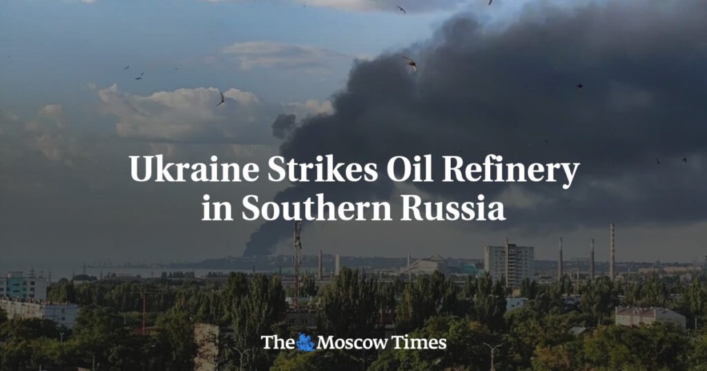Ukraine Strikes Oil Refinery in Southern Russia