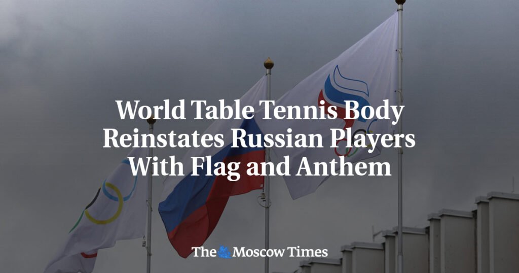 World Table Tennis Body Reinstates Russian Players With Flag and Anthem