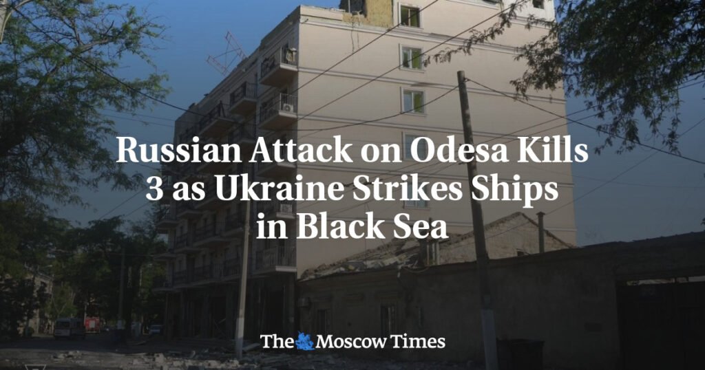 Russian Attack on Odesa Kills 3 as Ukraine Strikes Ships in Black Sea