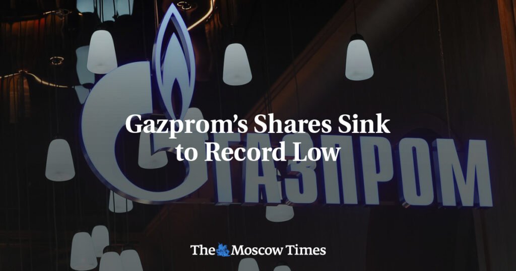 Gazprom’s Shares Sink to Record Low