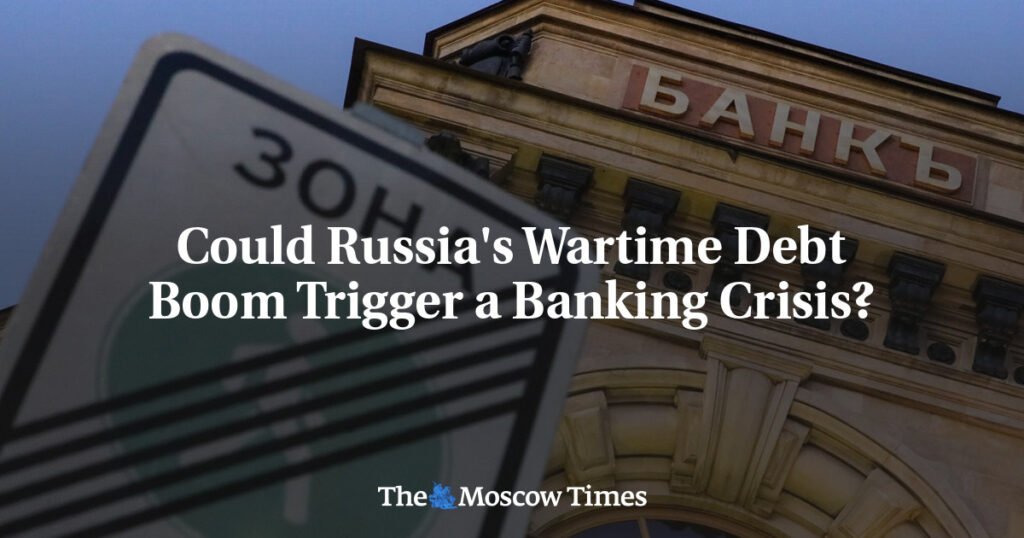 Could Russia’s Wartime Debt Boom Trigger a Banking Crisis?