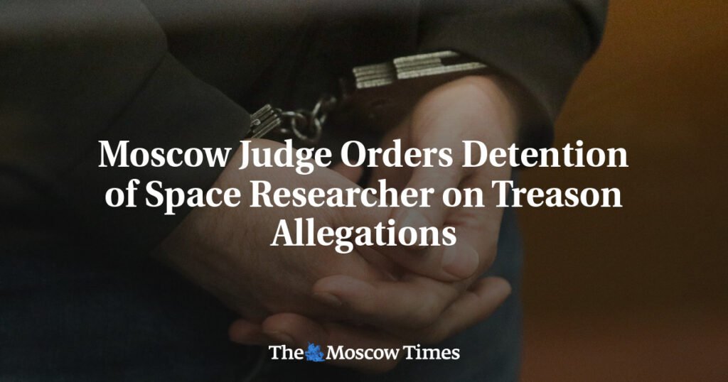 Moscow Judge Orders Detention of Space Researcher on Treason Allegations
