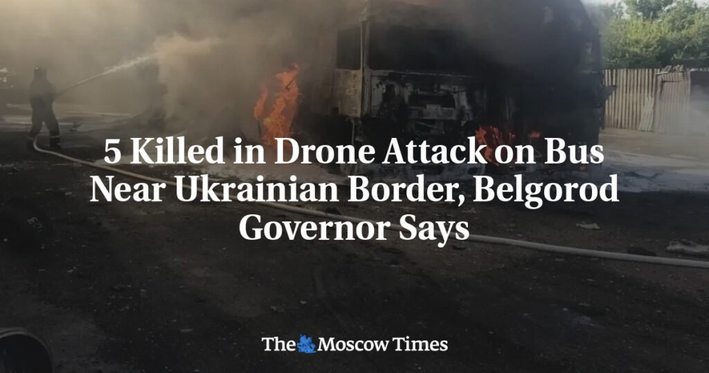 5 Killed in Drone Attack on Bus Near Ukrainian Border, Belgorod Governor Says