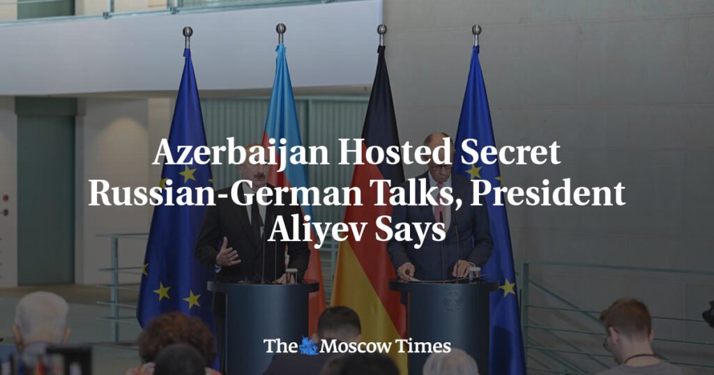 Azerbaijan Hosted Secret Russian-German Talks, President Aliyev Says