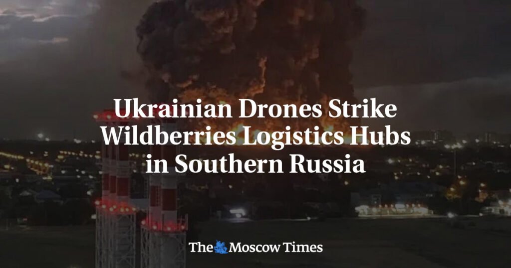 Ukrainian Drones Strike Wildberries Logistics Hubs in Southern Russia