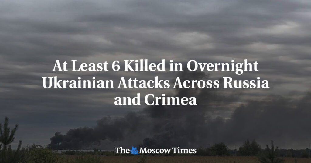 At Least 6 Killed in Overnight Ukrainian Attacks Across Russia and Crimea