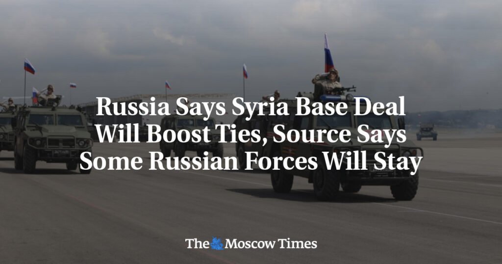 Russia Says Syria Base Deal Will Boost Ties, Source Says Some Russian Forces Will Stay